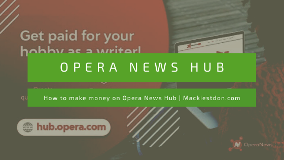 Make Money On Opera News Hub (Complete Guide)